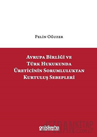 Avrupa Birliği ve Türk Hukukunda Üreticinin Sorumluluktan Kurtuluş Seb