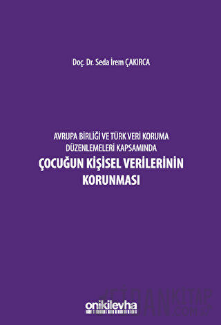 Avrupa Birliği ve Türk Veri Koruma Düzenlemeleri Kapsamında Çocuğun Ki