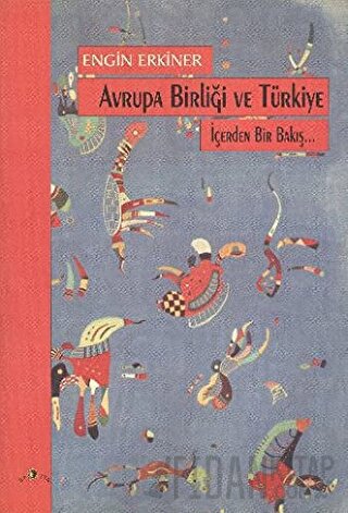 Avrupa Birliği ve Türkiye İçerden Bir Bakış... Engin Erkiner