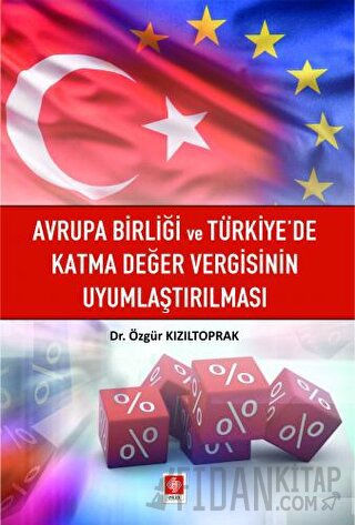 Avrupa Birliği ve Türkiye'de Katma Değer Vergisinin Uyumlaştırılması Ö