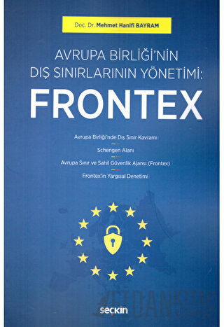 Avrupa Birliği&#39;nin Dış Sınırlarının Yönetimi: Frontex Mehmet Hanif