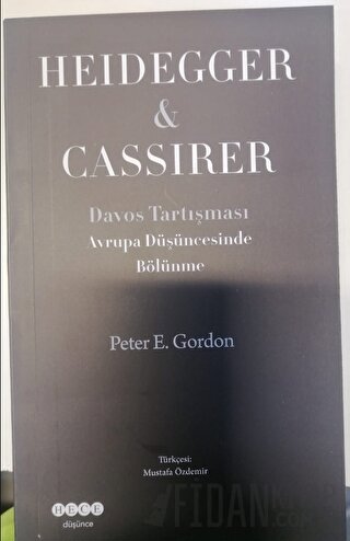 Avrupa Düşüncesinde Bölünme Heidegger - Cassirer Peter E. Gordon