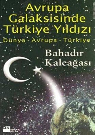 Avrupa Galaksisinde Türkiye Yıldızı Dünya - Avrupa - Türkiye Bahadır K