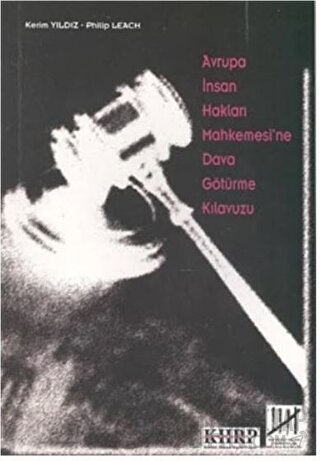 Avrupa İnsan Hakları Mahkemesi’ne Dava Götürme Kılavuzu Kerim Yıldız