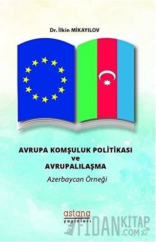 Avrupa Komşuluk Politikası ve Avrupalılaşma İlkin Mikayilov