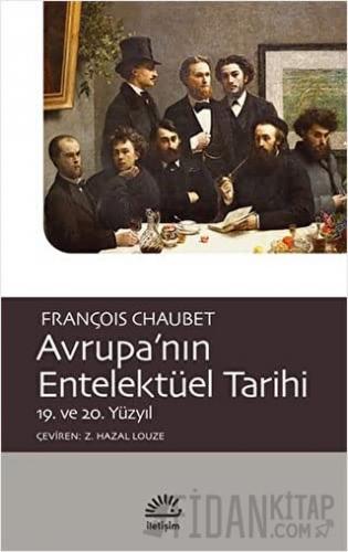 Avrupa’nın Entelektüel Tarihi 19. ve 20. Yüzyıl François Chaubet