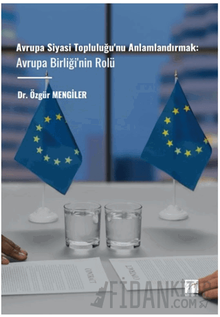 Avrupa Siyasi Topluluğu'nu Anlamlandırmak: Avrupa Birliği'nin Rolü Özg