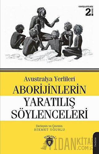 Avustralya Yerlileri Aborijinlerin Yaratılış Söylenceleri Hikmet Uğurl