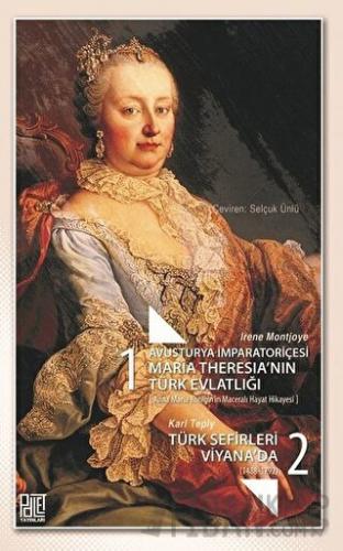 Avusturya İmparatoriçesi Maria Theresia’nın Türk Evlatlığı / Türk Sefi