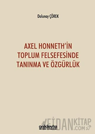 Axel Honneth'in Toplum Felsefesinde Tanınma ve Özgürlük Dolunay Çörek