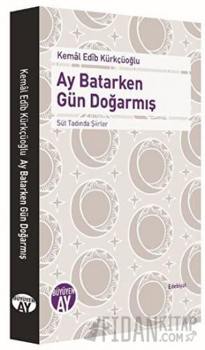 Ay Batarken Gün Doğarmış Kemal Edib Kürkçüoğlu