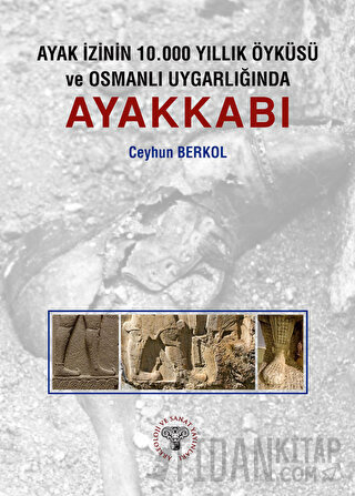 Ayak İzinin 10.000 Yıllık Öyküsü ve Osmanlı Uygarlığında Ayakkabı Ceyh