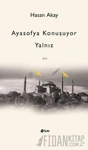 Ayasofya Konuşuyor Yalnız Hasan Akay