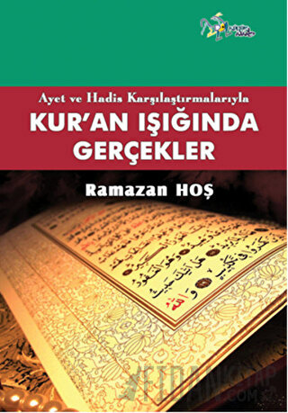 Ayet ve Hadis Karşılaştırmalarıyla Kur'an ve Gerçekler Ramazan Hoş