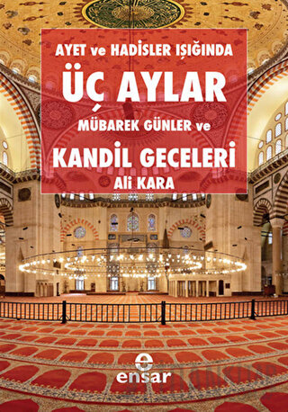 Ayet ve Hadisler Işığında Üç Aylar Mübarek Günler ve Kandil Geceleri A