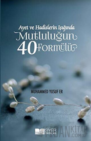 Ayet ve Hadislerin Işığında Mutluluğun 40 Formülü Muhammed Yusuf Er