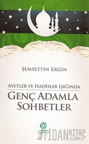 Ayetler ve Hadisler Işığında Genç Adamla Sohbetler Şemsettin Ergin