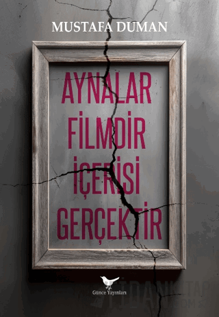 Aynalar Filmdir İçerisi Gerçektir Mustafa Duman