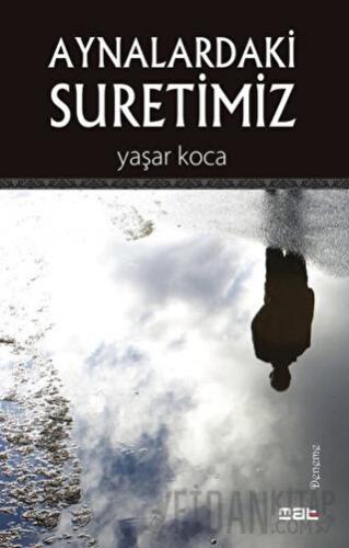 Aynalardaki Suretimiz Yaşar Koca