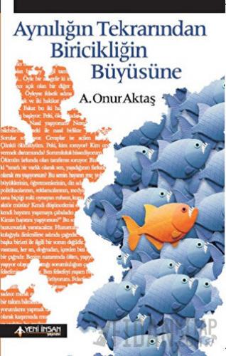 Aynılığın Tekrarından Biricikliğin Büyüsüne A. Onur Aktaş