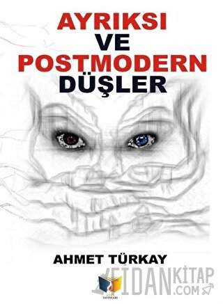 Ayrıksı ve Postmodern Düşler Ahmet Türkay