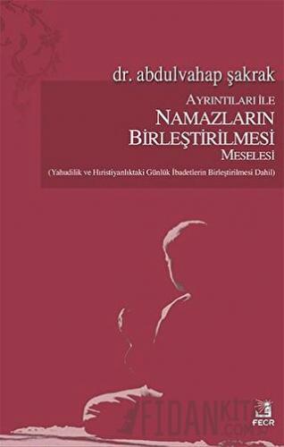 Ayrıntıları İle Namazların Birleştirilmesi Meselesi Abdulvahap Şakrak