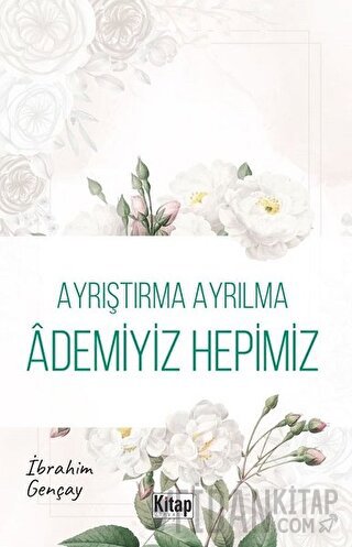 Ayrıştırma Ayrılma Ademiyiz Hepimiz İbrahim Gençay