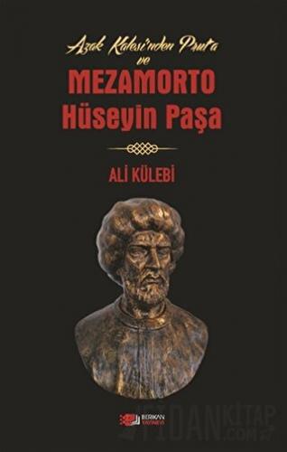 Azak Kalesi'nden Prut'a ve Mezamorto Hüseyin Paşa Ali Külebi