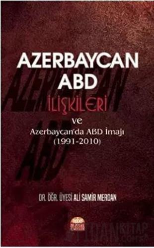 Azerbaycan - ABD İlişkileri ve Azerbaycan'da ABD İmajı (1991-2010) Ali