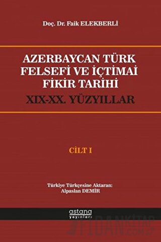 Azerbaycan Türk Felsefi ve İçtimai Fikir Tarihi Cilt 1 Faik Elekberli