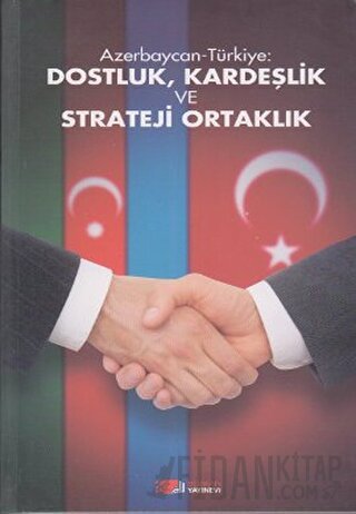 Azerbaycan-Türkiye: Dostluk, Kardeşlik ve Strateji Ortaklık Derleme