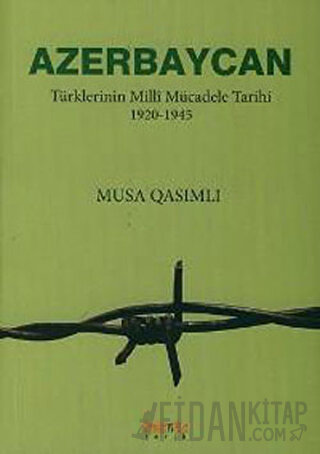 Azerbaycan Türklerinin Milli Mücadele Tarihi 1920-1945 Musa Qasımlı