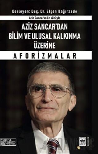 Aziz Sancar'dan Bilim ve Ulusal Kalkınma Üzerine Aforizmalar Aziz Sanc