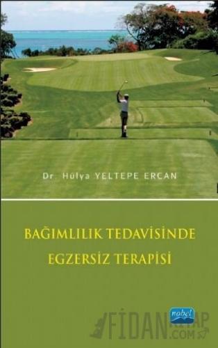 Bağımlılık Tedavisinde Egzersiz Terapisi Hülya Yeltepe Ercan