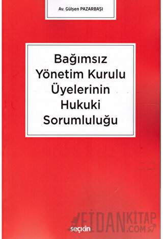 Bağımsız Yönetim Kurulu Üyelerinin Hukuki Sorumluluğu Gülşen Pazarbaşı