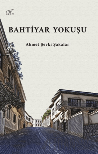 Bahtiyar Yokuşu Ahmet Şevki Şakalar