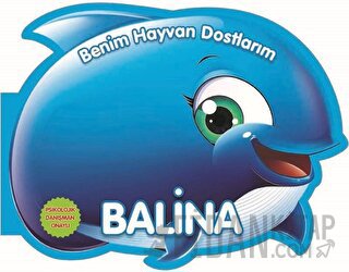 Balina - Benim Hayvan Dostlarım (Ciltli) Kolektif