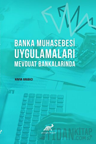 Banka Muhasebesi Uygulamaları Mevduat Bankalarında Havva Arabacı