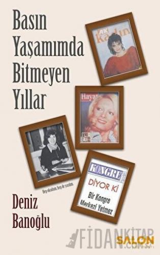 Basın Yaşamımda Bitmeyen Yıllar Deniz Banoğlu