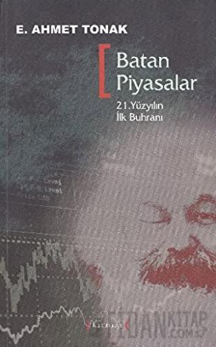 Batan Piyasalar - 21. Yüzyılın İlk Buhranı E. Ahmet Tonak