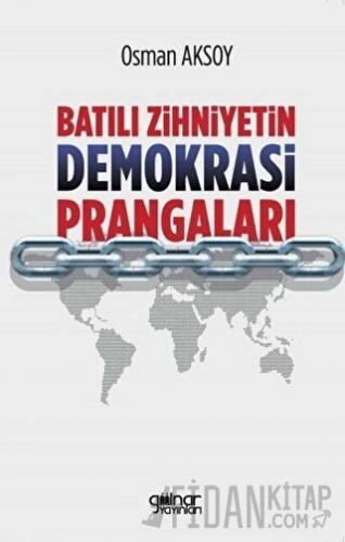 Batılı Zihniyetin Demokrasi Prangaları Osman Aksoy