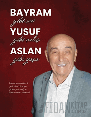 Bayram Gibi Sev Yusuf Gibi Çalış Aslan Gibi Yaşa Bayram Yusuf Aslan