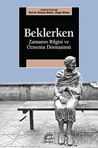 Beklerken - Zamanın Bilgisi ve Öznenin Dönüşümü Özge Biner