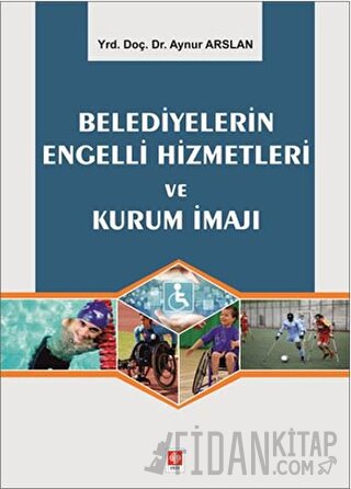 Belediyelerin Engelli Hizmetleri ve Kurum İmajı Aynur Arslan