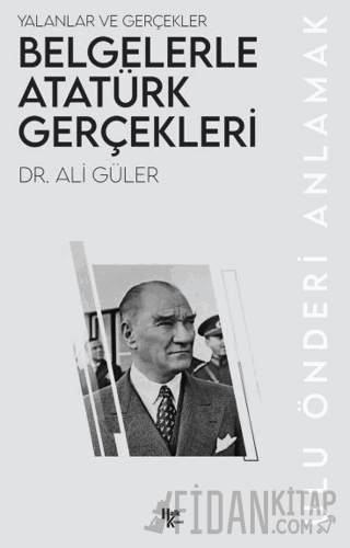 Belgelerle Atatürk Gerçekleri Ali Güler