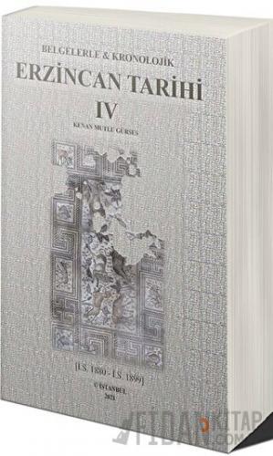 Belgelerle & Kronolojik Erzincan Tarihi 4 (İ.S.1880-İ.S.1889) Kenan Mu