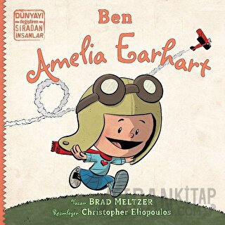 Ben Ameila Earhart - Dünyayı Değiştiren Sıradan İnsanlar Brad Meltzer