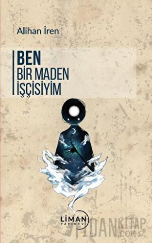 Ben Bir Maden İşçisiyim Alihan İren