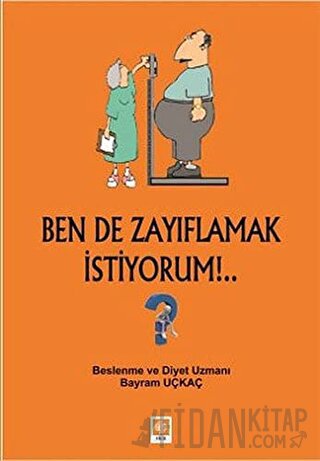 Ben de Zayıflamak İstiyorum!.. Bayram Uçkaç