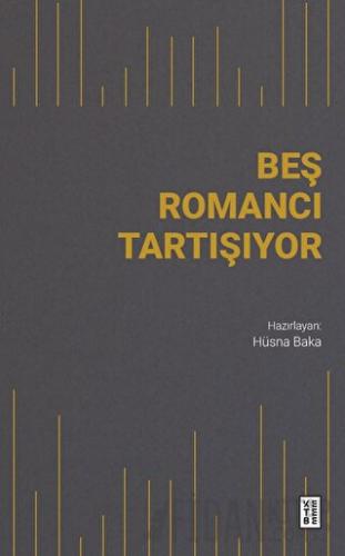 Beş Romancı Tartışıyor Hüsna Baka